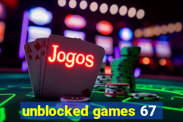 unblocked games 67